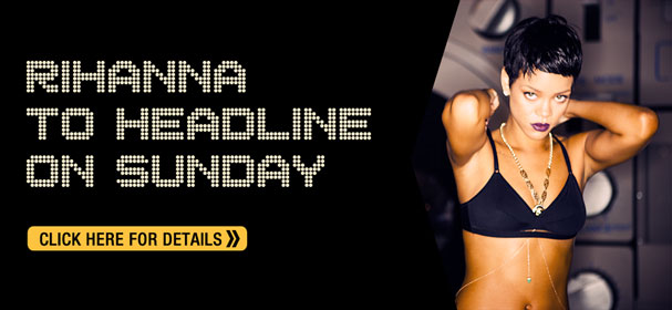 RIHANNA TO HEADLINE ON SUNDAY